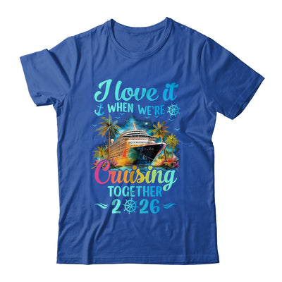 I Love It When We're Cruisin' Together Family Cruise 2026 Shirt & Tank Top | teecentury