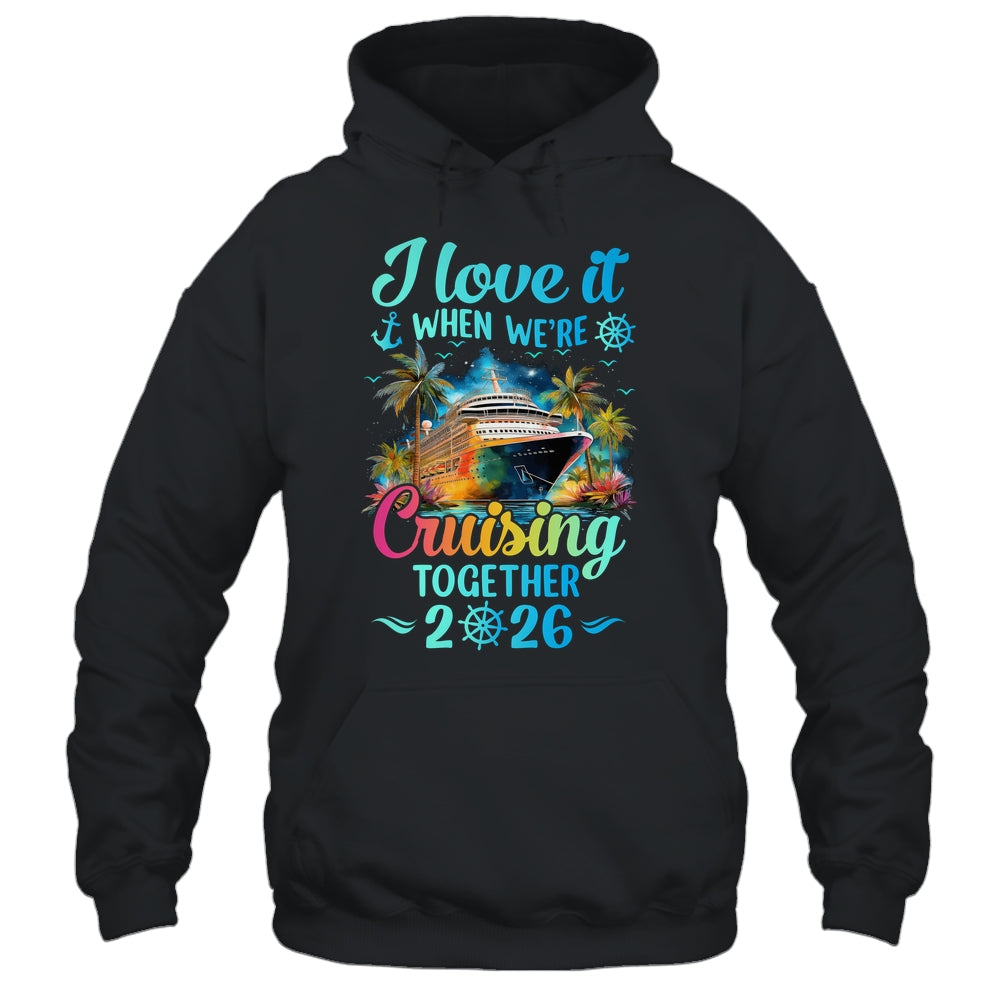 I Love It When We're Cruisin' Together Family Cruise 2026 Shirt & Tank Top | teecentury