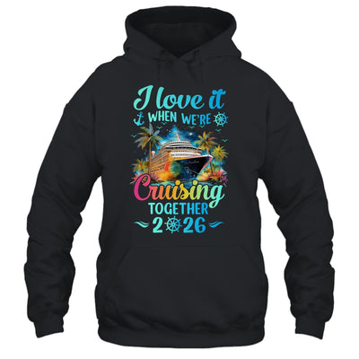 I Love It When We're Cruisin' Together Family Cruise 2026 Shirt & Tank Top | teecentury