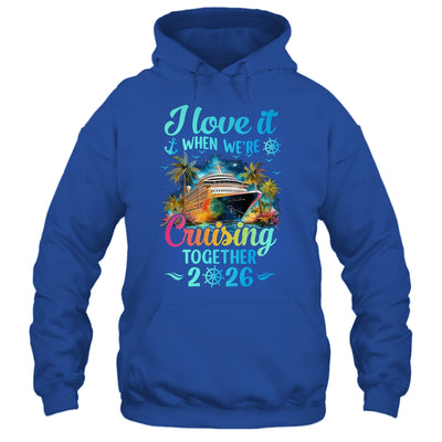 I Love It When We're Cruisin' Together Family Cruise 2026 Shirt & Tank Top | teecentury