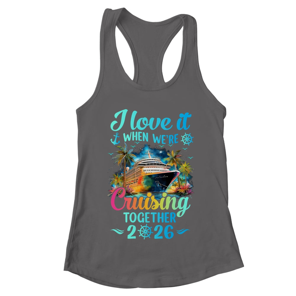 I Love It When We're Cruisin' Together Family Cruise 2026 Shirt & Tank Top | teecentury