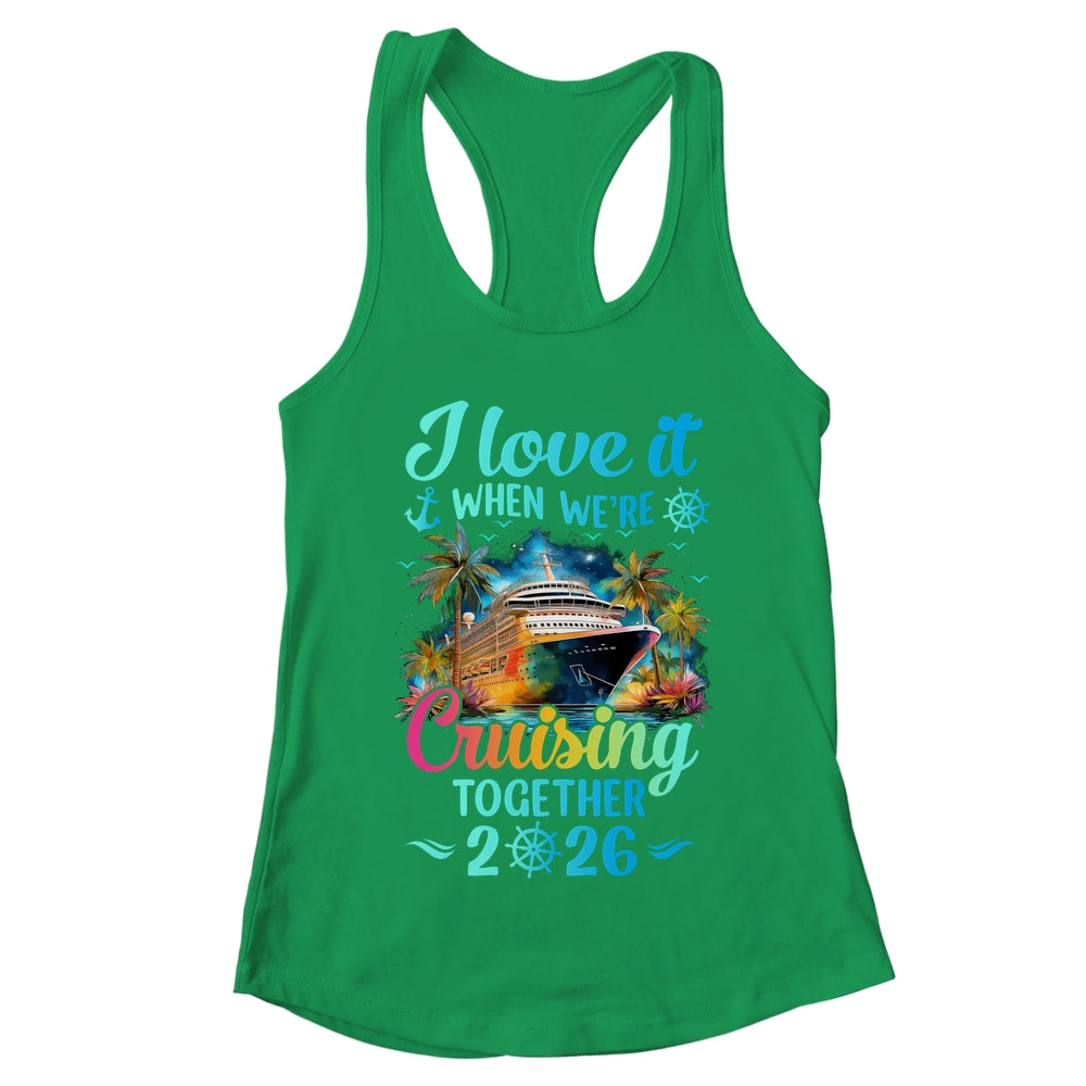 I Love It When We're Cruisin' Together Family Cruise 2026 Shirt & Tank Top | teecentury