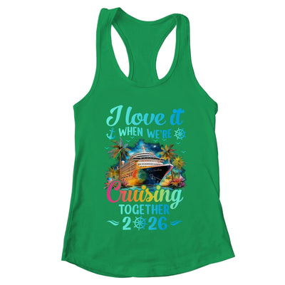 I Love It When We're Cruisin' Together Family Cruise 2026 Shirt & Tank Top | teecentury