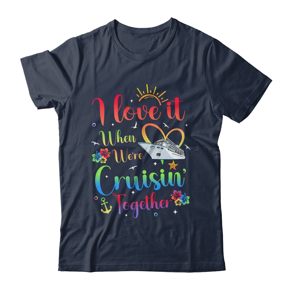 I Love It When We're Cruising Together Cruise Couple Lover Shirt & Tank Top | teecentury
