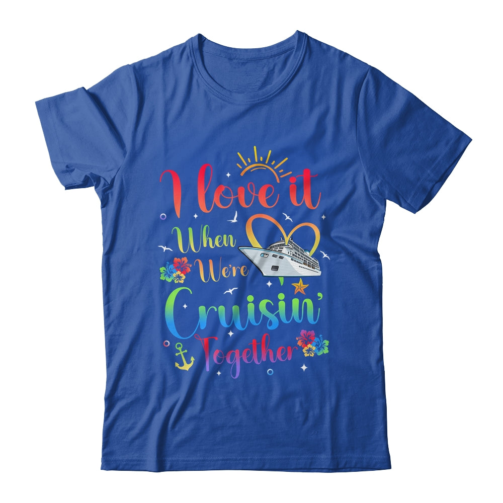 I Love It When We're Cruising Together Cruise Couple Lover Shirt & Tank Top | teecentury