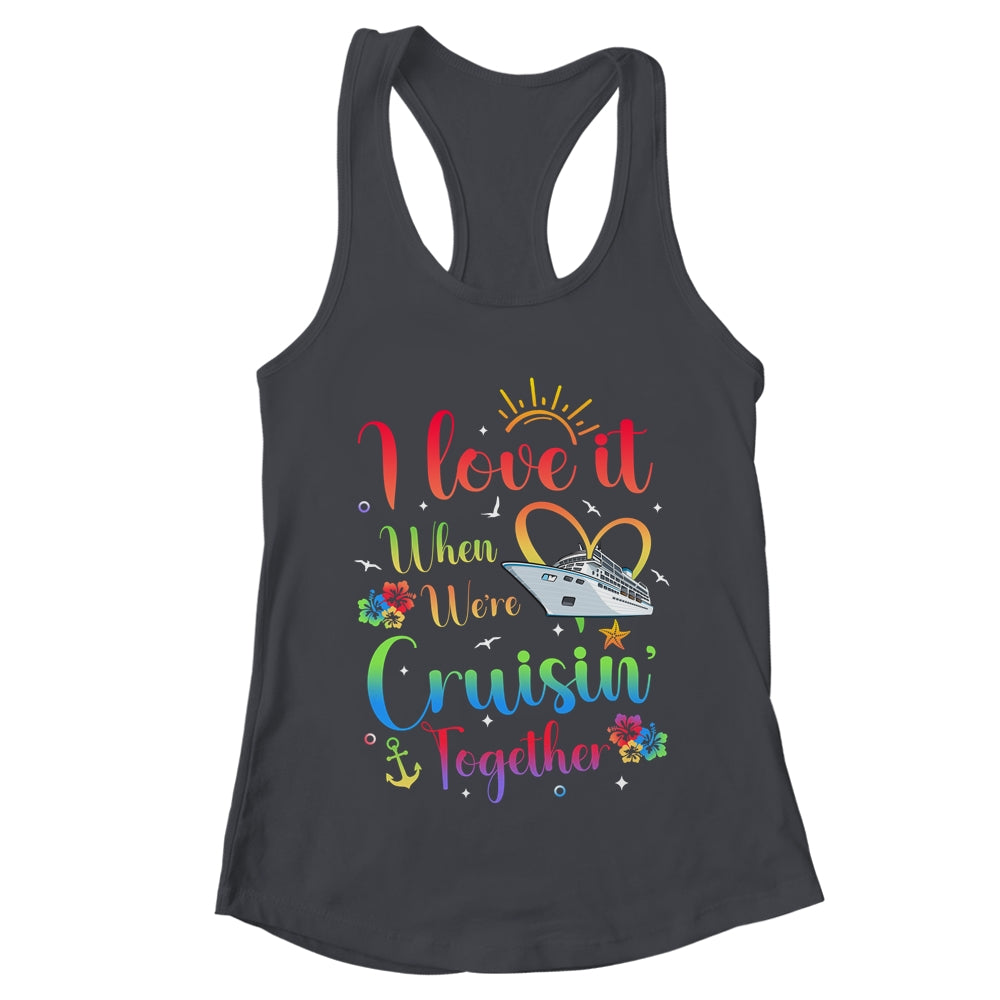 I Love It When We're Cruising Together Cruise Couple Lover Shirt & Tank Top | teecentury