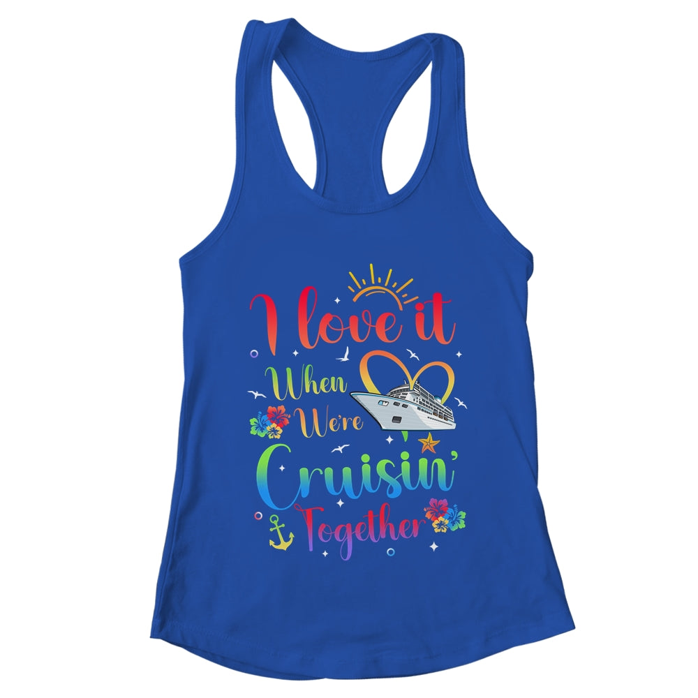 I Love It When We're Cruising Together Cruise Couple Lover Shirt & Tank Top | teecentury