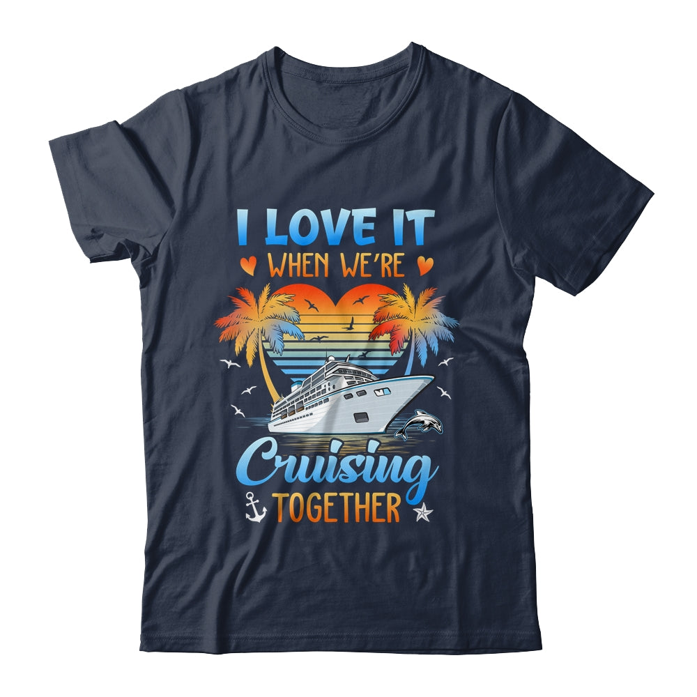 I Love It When We're Cruising Together Family Matching Shirt & Tank Top | teecentury
