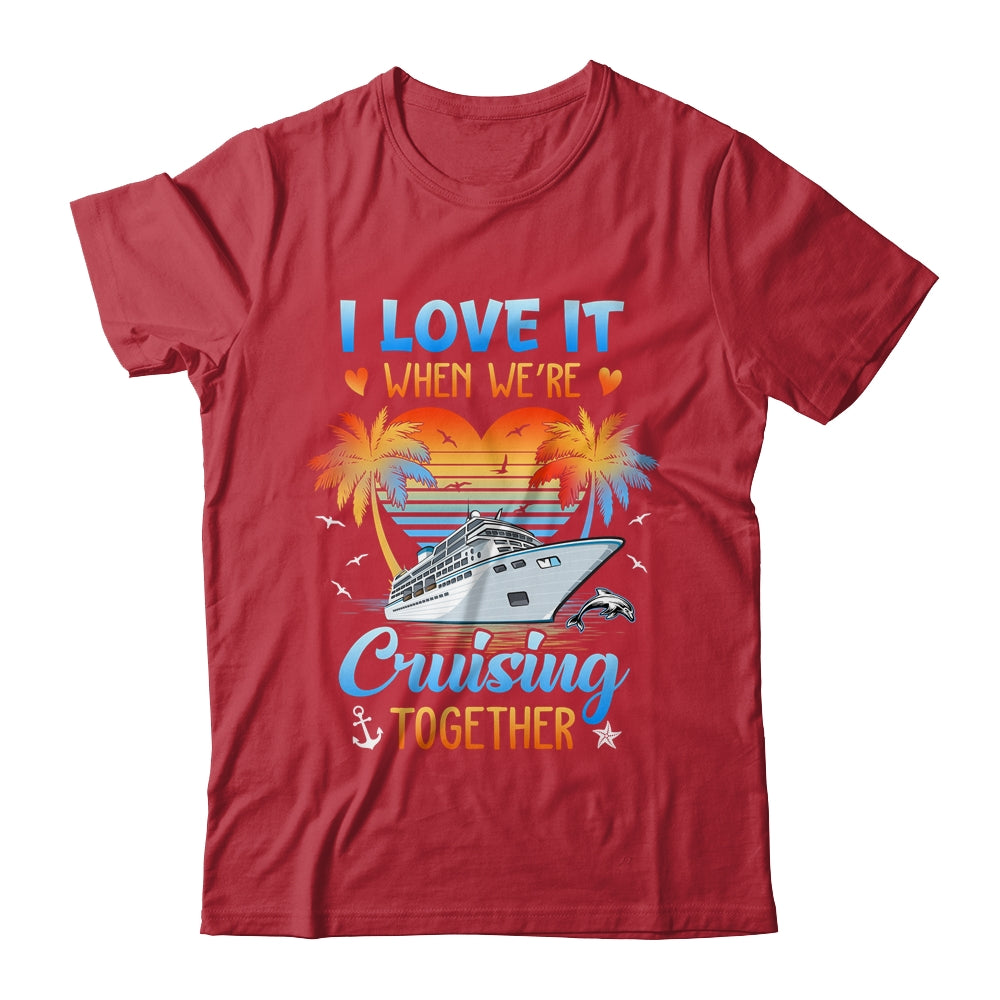 I Love It When We're Cruising Together Family Matching Shirt & Tank Top | teecentury