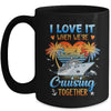 I Love It When We're Cruising Together Family Matching Mug | teecentury