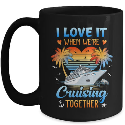I Love It When We're Cruising Together Family Matching Mug | teecentury