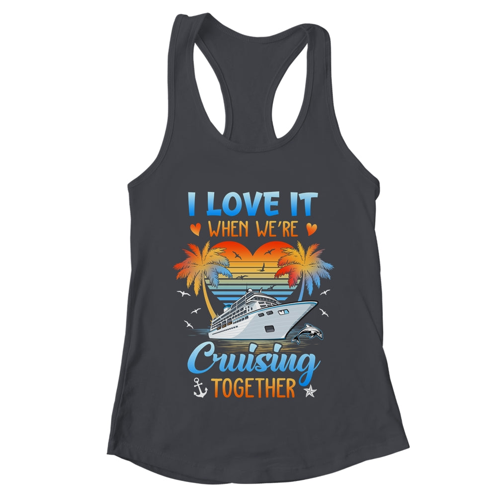 I Love It When We're Cruising Together Family Matching Shirt & Tank Top | teecentury
