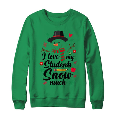 I Love My Students Snow Much Christmas Teacher Snowman Shirt & Sweatshirt | teecentury