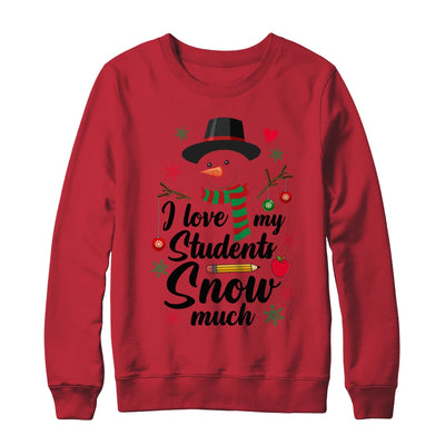 I Love My Students Snow Much Christmas Teacher Snowman Shirt & Sweatshirt | teecentury