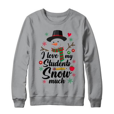 I Love My Students Snow Much Christmas Teacher Snowman Shirt & Sweatshirt | teecentury