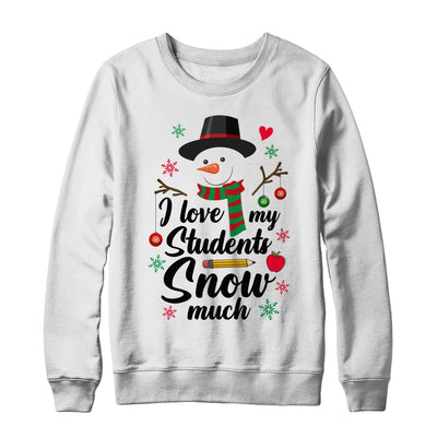 I Love My Students Snow Much Christmas Teacher Snowman Shirt & Sweatshirt | teecentury