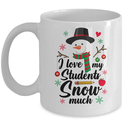 I Love My Students Snow Much Christmas Teacher Snowman Mug | teecentury