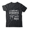 I Love My Students Snow Much Snowman Winter Teacher Shirt & Sweatshirt | teecentury