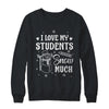 I Love My Students Snow Much Snowman Winter Teacher Shirt & Sweatshirt | teecentury