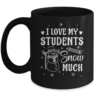 I Love My Students Snow Much Snowman Winter Teacher Mug | teecentury