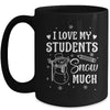 I Love My Students Snow Much Snowman Winter Teacher Mug | teecentury