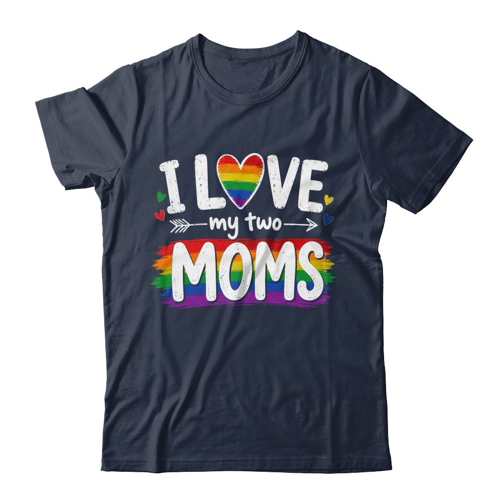 I Love My Two Moms Rainbow Gay Lgbtq Pride Ally Kids Men Shirt & Hoodie | teecentury