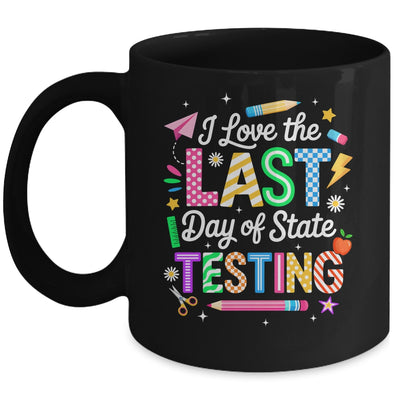 I Love The Last Day Of State Testing Funny Testing Teachers Mug | teecentury