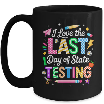 I Love The Last Day Of State Testing Funny Testing Teachers Mug | teecentury