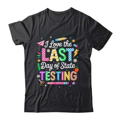 I Love The Last Day Of State Testing Funny Testing Teachers Shirt & Hoodie | teecentury