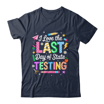 I Love The Last Day Of State Testing Funny Testing Teachers Shirt & Hoodie | teecentury