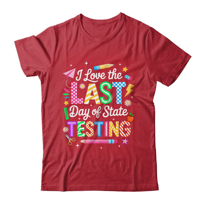 I Love The Last Day Of State Testing Funny Testing Teachers Shirt & Hoodie | teecentury