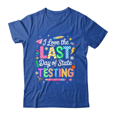 I Love The Last Day Of State Testing Funny Testing Teachers Shirt & Hoodie | teecentury