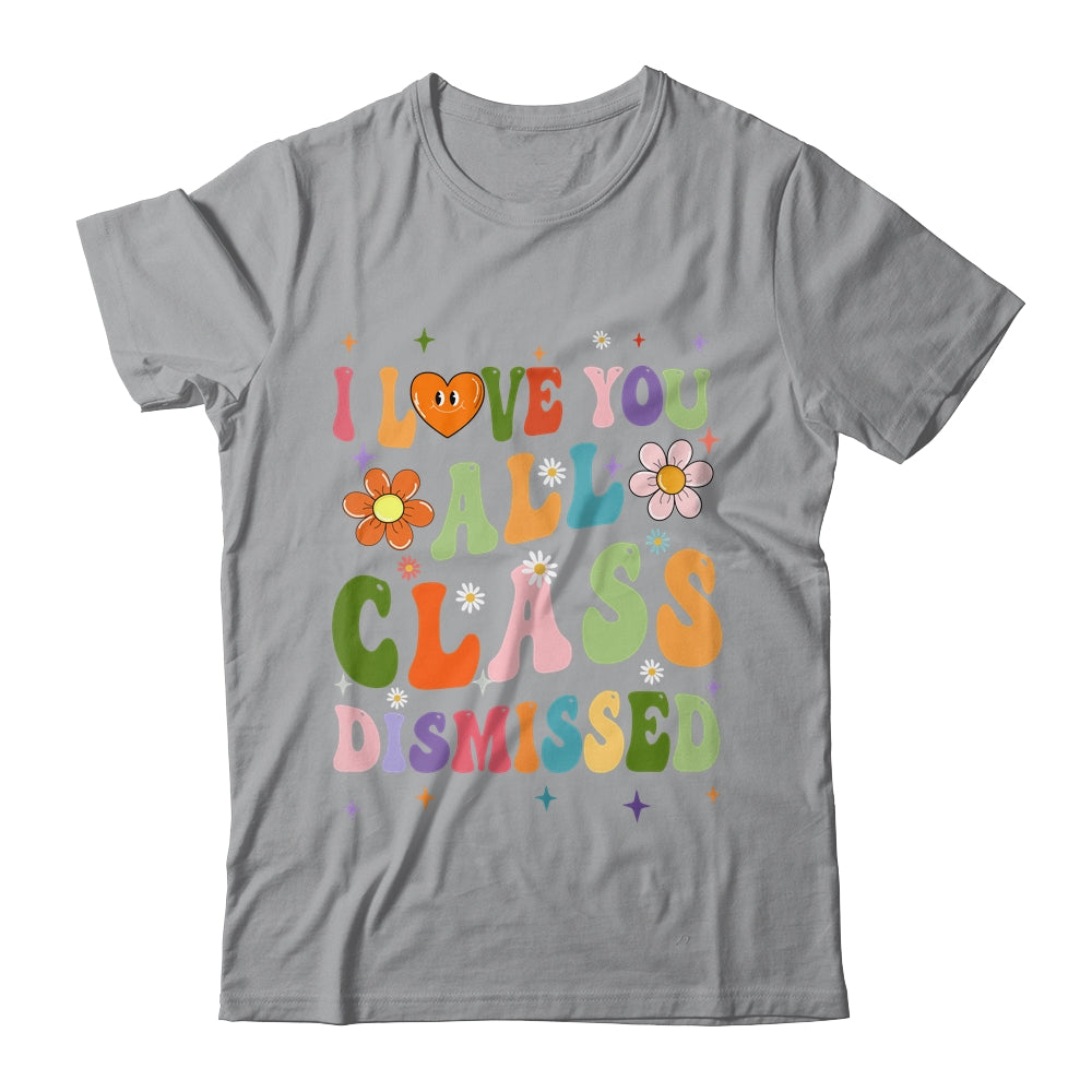 I Love You All Class Dismissed Teacher Last Day Groovy Shirt & Tank Top | teecentury
