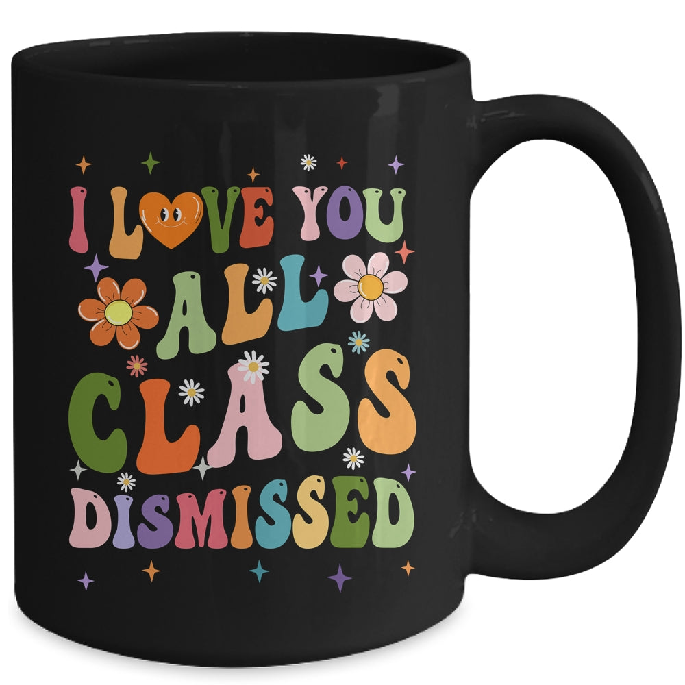 I Love You All Class Dismissed Teacher Last Day Groovy Mug | teecentury