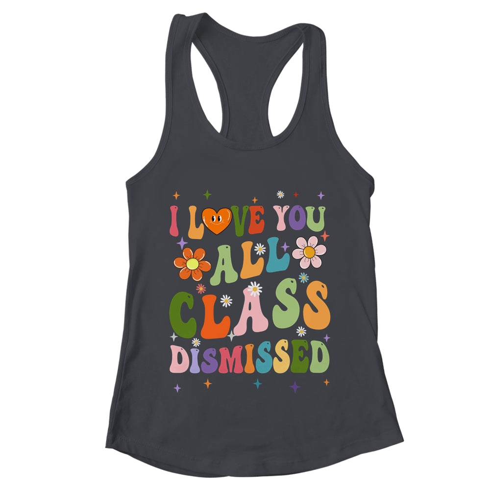 I Love You All Class Dismissed Teacher Last Day Groovy Shirt & Tank Top | teecentury