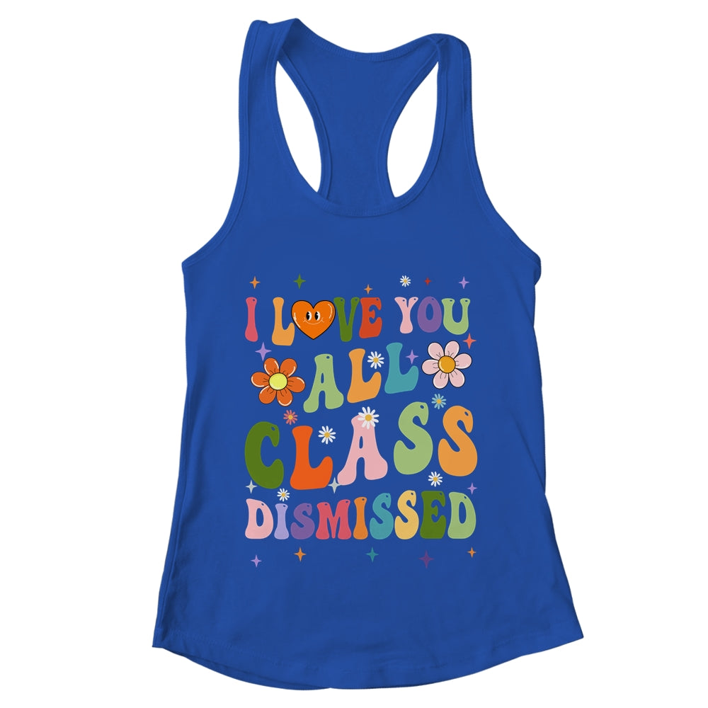 I Love You All Class Dismissed Teacher Last Day Groovy Shirt & Tank Top | teecentury