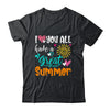 I Love You All Have A Great Summer Teacher For Women Shirt & Hoodie | teecentury