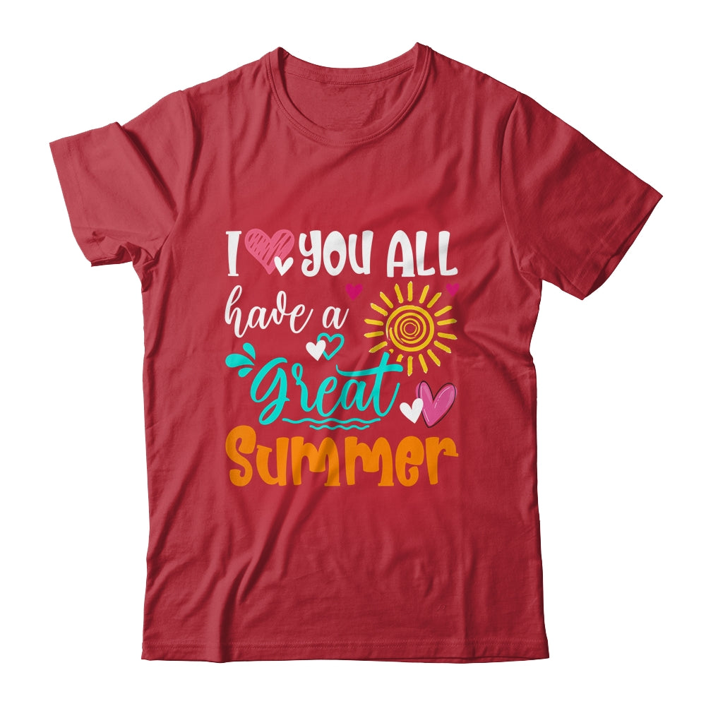 I Love You All Have A Great Summer Teacher For Women Shirt & Hoodie | teecentury