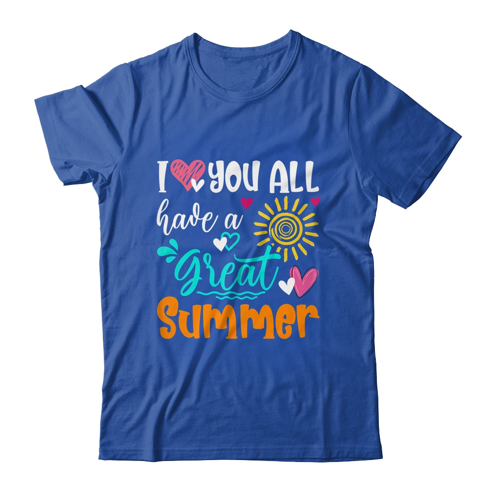 I Love You All Have A Great Summer Teacher For Women Shirt & Hoodie | teecentury