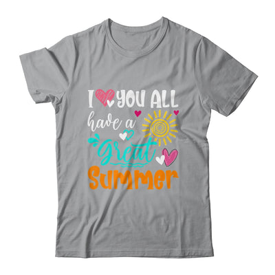 I Love You All Have A Great Summer Teacher For Women Shirt & Hoodie | teecentury