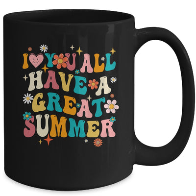 I Love You All Have Great Summer Last Day Of School Teacher Mug | teecentury
