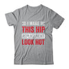 I Make This Hip Replacement Look Hot Hip Surgery Recovery Shirt & Hoodie | teecentury