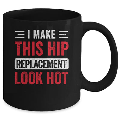 I Make This Hip Replacement Look Hot Hip Surgery Recovery Mug | teecentury