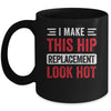 I Make This Hip Replacement Look Hot Hip Surgery Recovery Mug | teecentury
