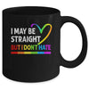 I May Be Straight But I Don't Hate LGBT Gay Mug | teecentury