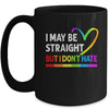I May Be Straight But I Don't Hate LGBT Gay Mug | teecentury