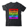 I May Be Straight But I Don't Hate Support LGBT Pride Shirt & Hoodie | teecentury