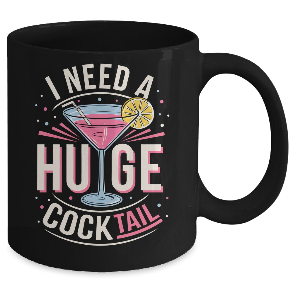 I Need A Huge COCKtail Adult Joke Funny Drinking Quote Mug | teecentury