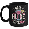 I Need A Huge COCKtail Adult Joke Funny Drinking Quote Mug | teecentury