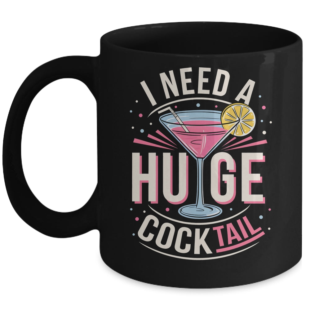 I Need A Huge COCKtail Adult Joke Funny Drinking Quote Mug | teecentury